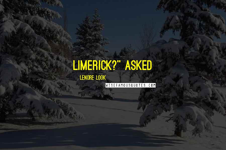 Lenore Look Quotes: limerick?" asked