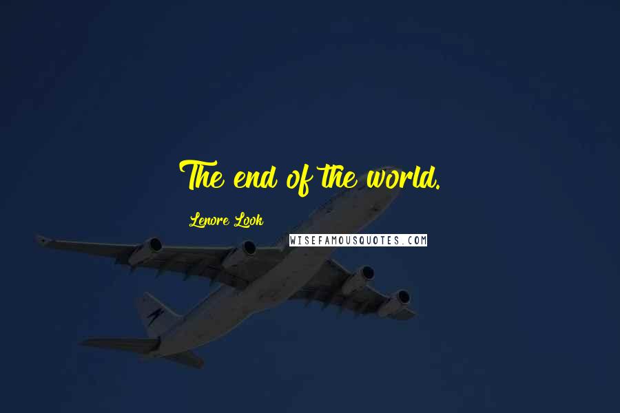 Lenore Look Quotes: The end of the world.