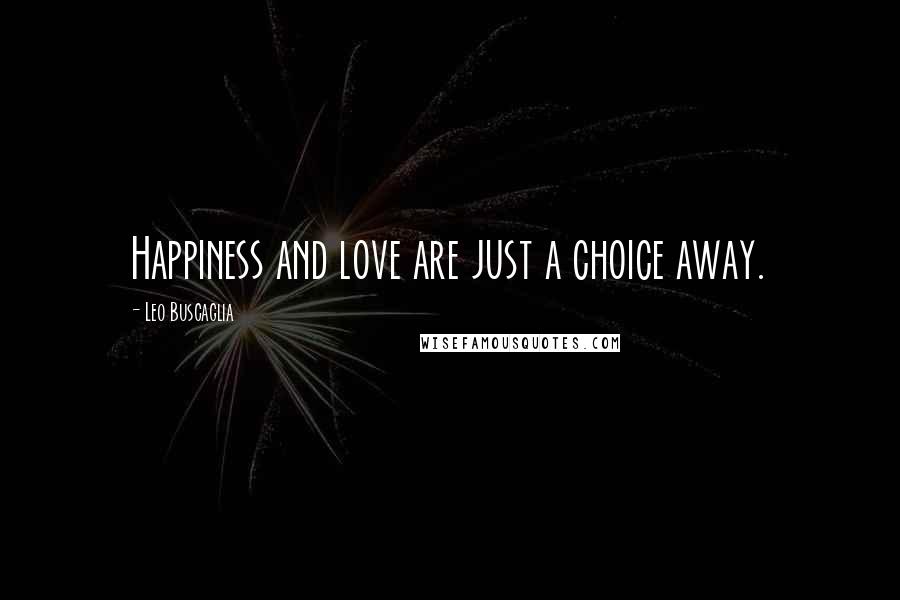 Leo Buscaglia Quotes: Happiness and love are just a choice away.
