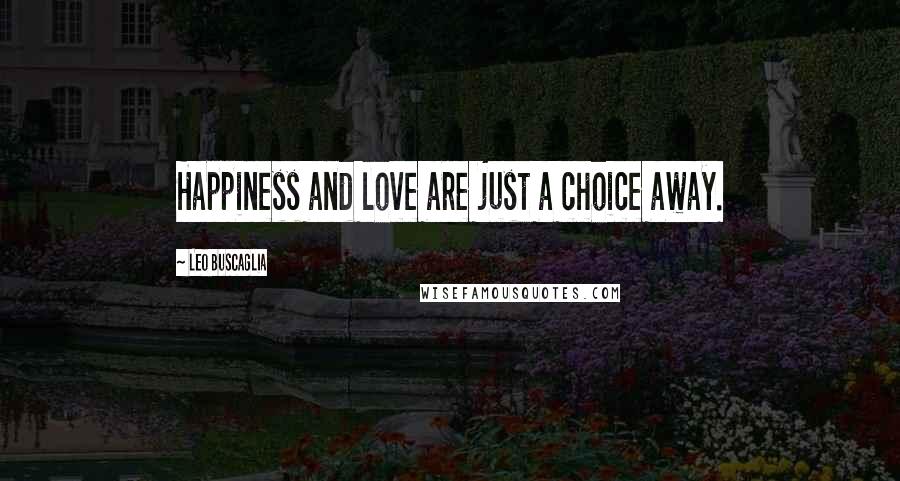 Leo Buscaglia Quotes: Happiness and love are just a choice away.