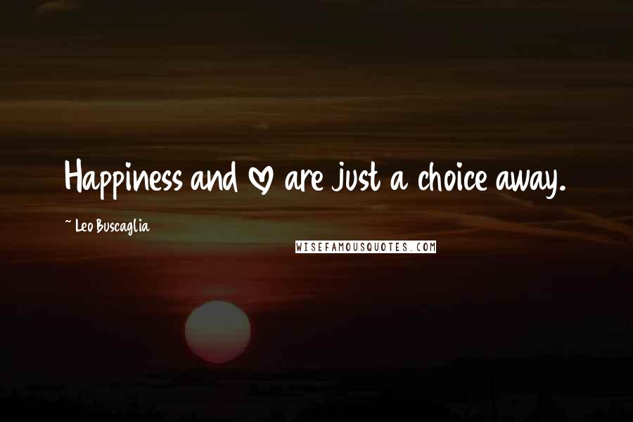 Leo Buscaglia Quotes: Happiness and love are just a choice away.