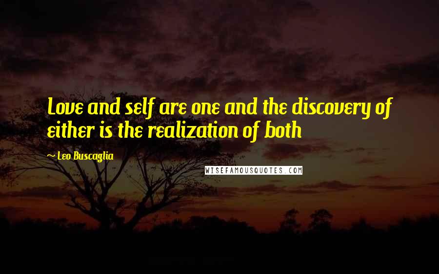 Leo Buscaglia Quotes: Love and self are one and the discovery of either is the realization of both