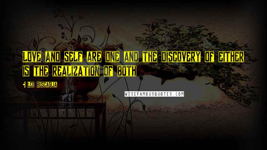 Leo Buscaglia Quotes: Love and self are one and the discovery of either is the realization of both