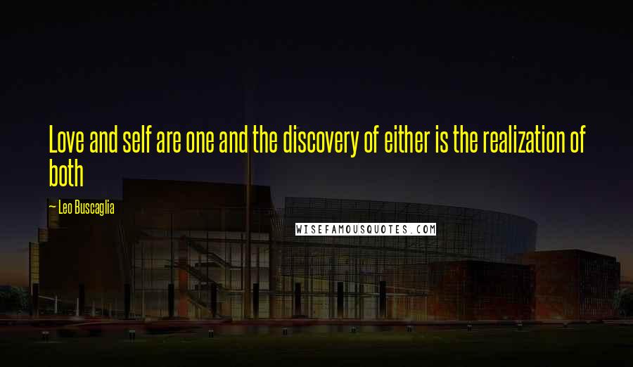 Leo Buscaglia Quotes: Love and self are one and the discovery of either is the realization of both