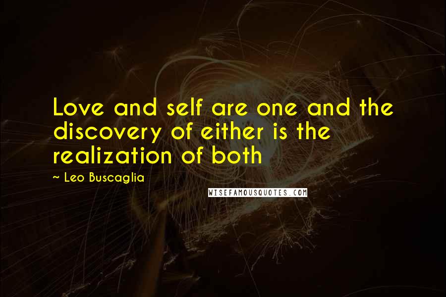 Leo Buscaglia Quotes: Love and self are one and the discovery of either is the realization of both