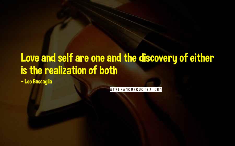Leo Buscaglia Quotes: Love and self are one and the discovery of either is the realization of both
