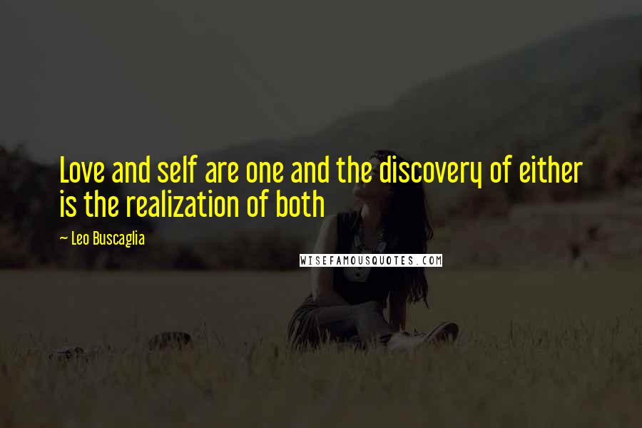 Leo Buscaglia Quotes: Love and self are one and the discovery of either is the realization of both