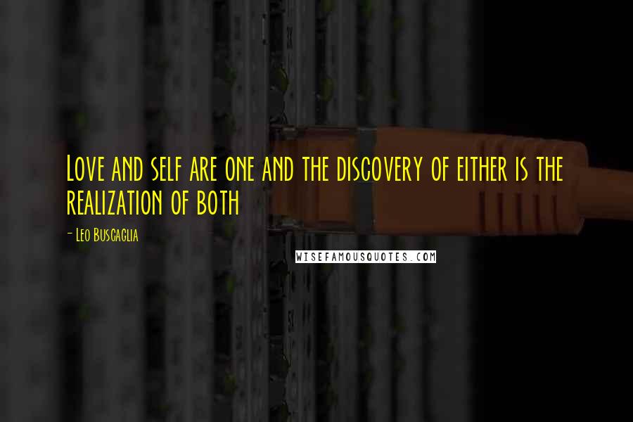 Leo Buscaglia Quotes: Love and self are one and the discovery of either is the realization of both