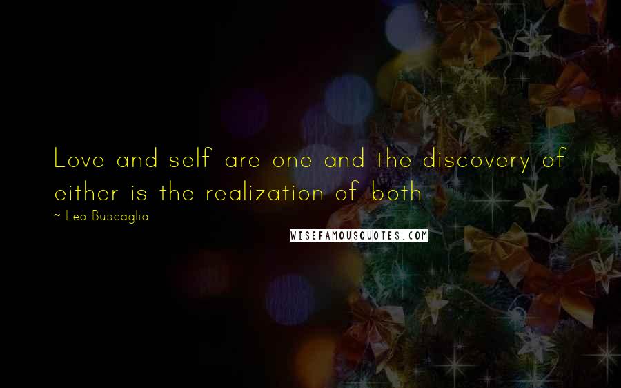 Leo Buscaglia Quotes: Love and self are one and the discovery of either is the realization of both