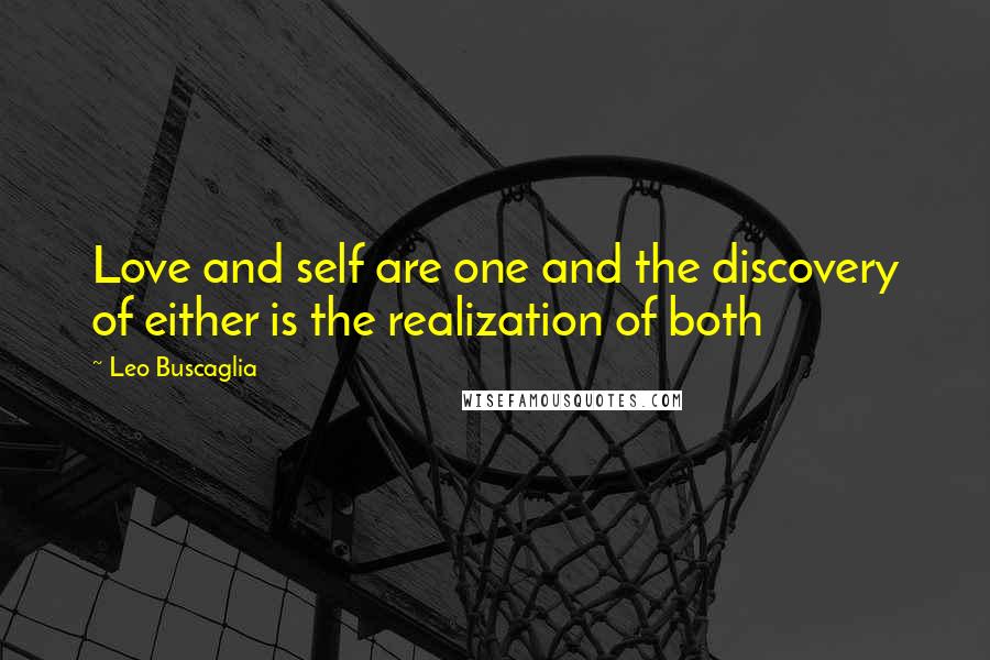 Leo Buscaglia Quotes: Love and self are one and the discovery of either is the realization of both