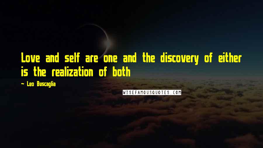 Leo Buscaglia Quotes: Love and self are one and the discovery of either is the realization of both