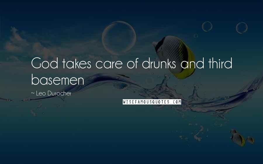 Leo Durocher Quotes: God takes care of drunks and third basemen