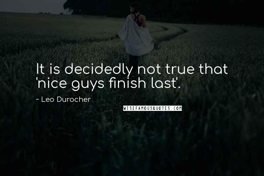 Leo Durocher Quotes: It is decidedly not true that 'nice guys finish last'.