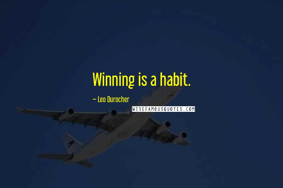 Leo Durocher Quotes: Winning is a habit.