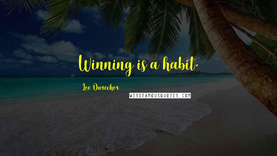 Leo Durocher Quotes: Winning is a habit.