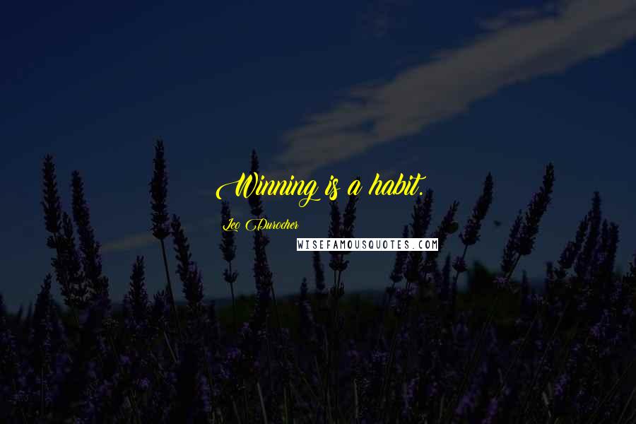 Leo Durocher Quotes: Winning is a habit.