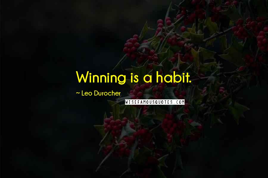 Leo Durocher Quotes: Winning is a habit.