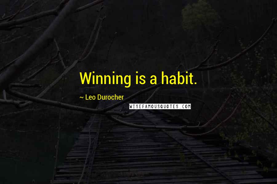 Leo Durocher Quotes: Winning is a habit.