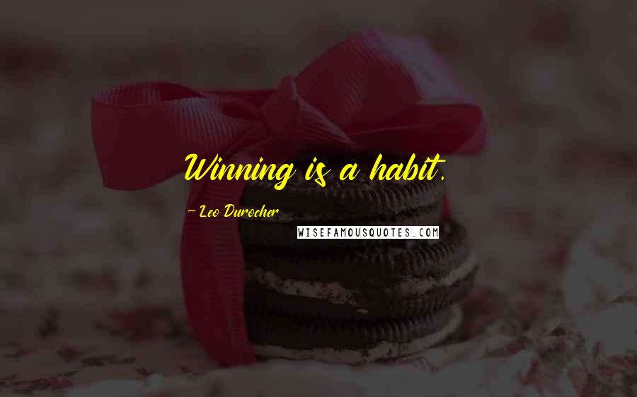 Leo Durocher Quotes: Winning is a habit.