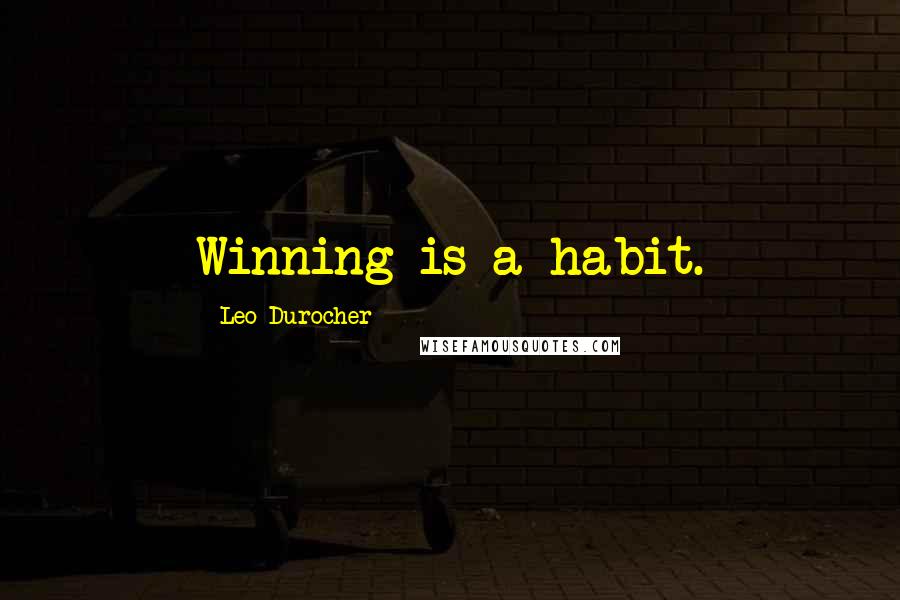 Leo Durocher Quotes: Winning is a habit.