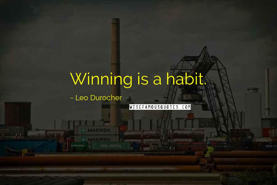 Leo Durocher Quotes: Winning is a habit.