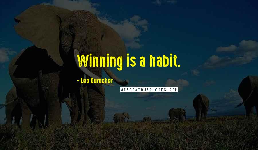 Leo Durocher Quotes: Winning is a habit.