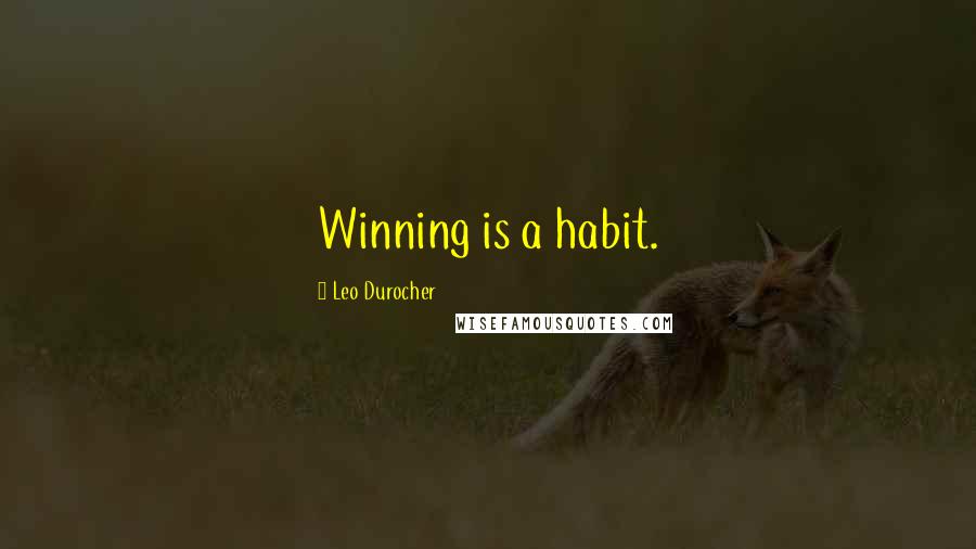 Leo Durocher Quotes: Winning is a habit.