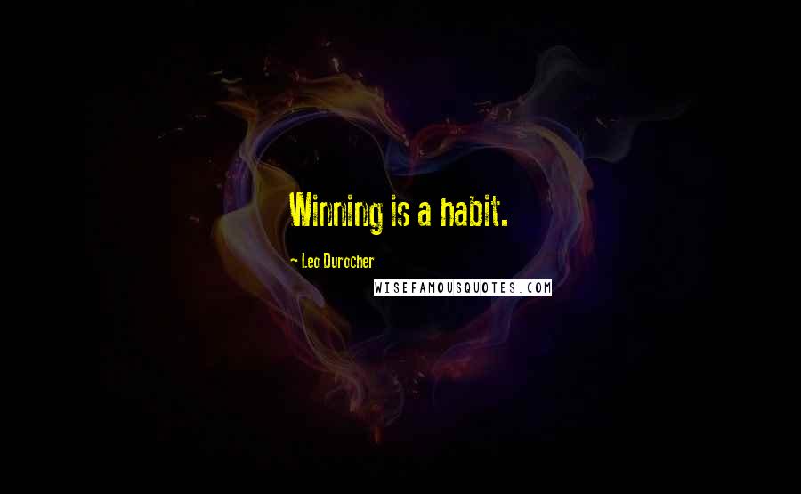 Leo Durocher Quotes: Winning is a habit.