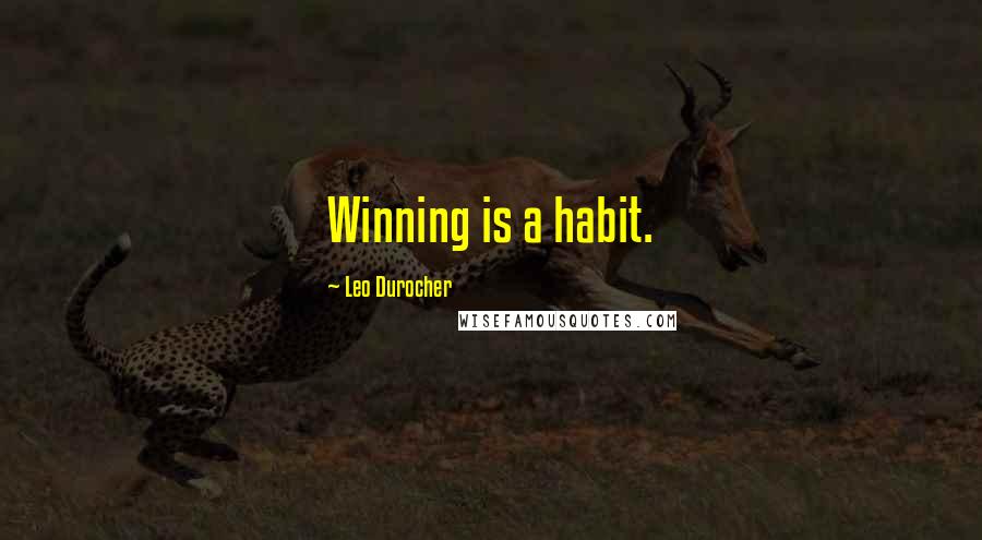 Leo Durocher Quotes: Winning is a habit.