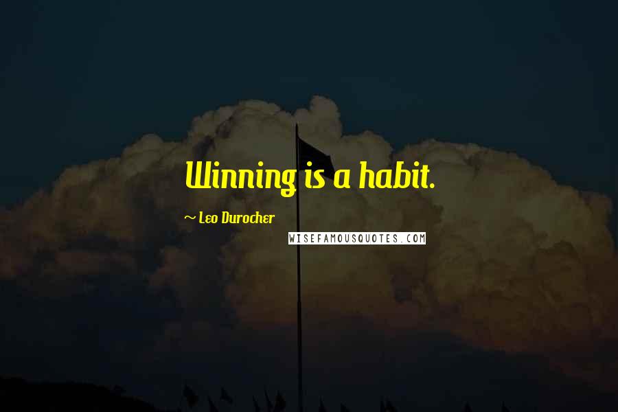 Leo Durocher Quotes: Winning is a habit.
