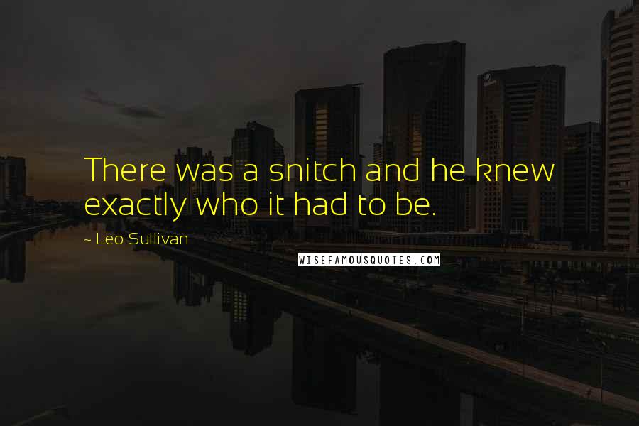 Leo Sullivan Quotes: There was a snitch and he knew exactly who it had to be.