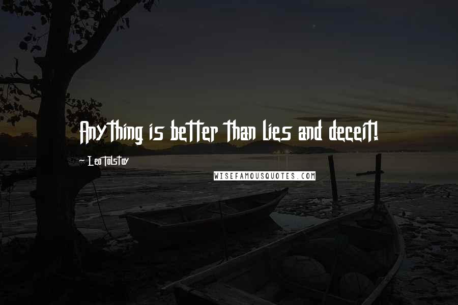 Leo Tolstoy Quotes: Anything is better than lies and deceit!