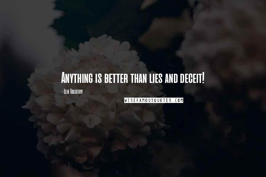 Leo Tolstoy Quotes: Anything is better than lies and deceit!