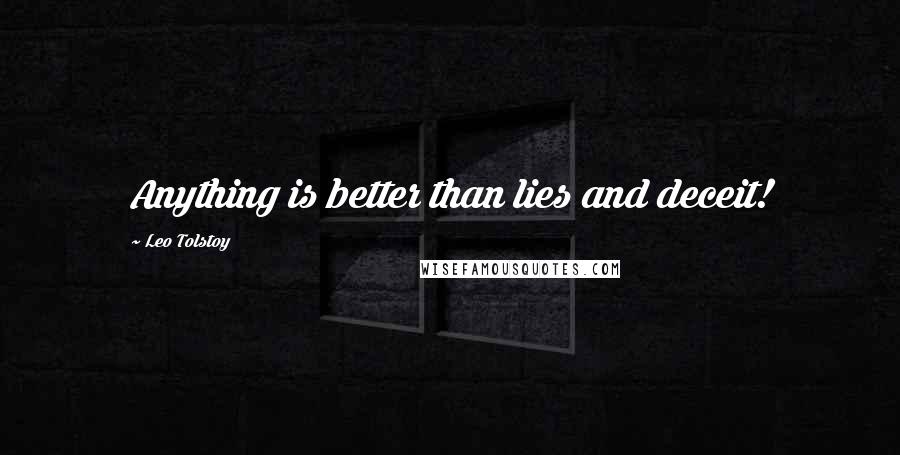 Leo Tolstoy Quotes: Anything is better than lies and deceit!