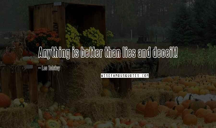 Leo Tolstoy Quotes: Anything is better than lies and deceit!