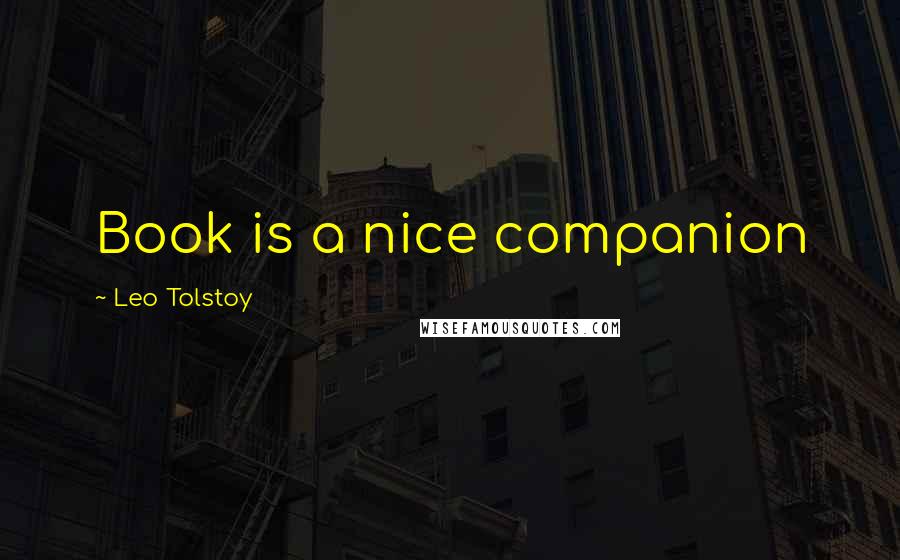 Leo Tolstoy Quotes: Book is a nice companion