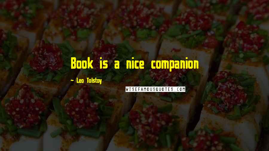 Leo Tolstoy Quotes: Book is a nice companion