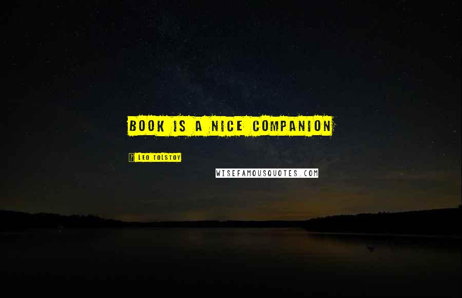 Leo Tolstoy Quotes: Book is a nice companion