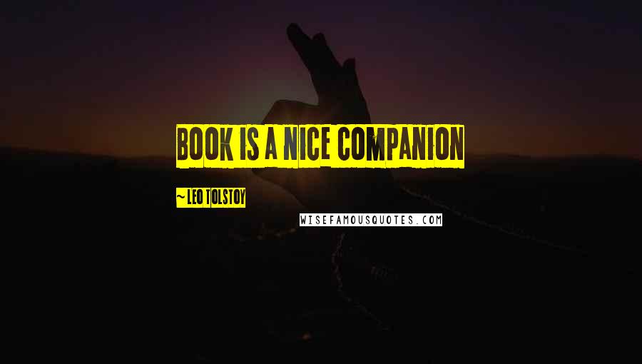 Leo Tolstoy Quotes: Book is a nice companion