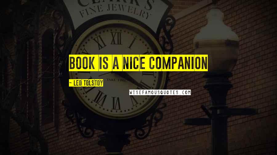 Leo Tolstoy Quotes: Book is a nice companion