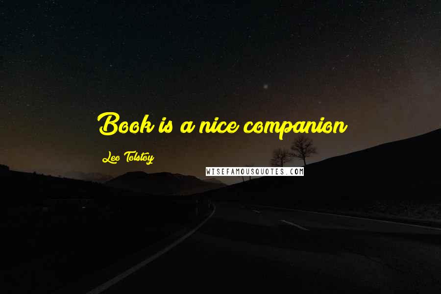 Leo Tolstoy Quotes: Book is a nice companion