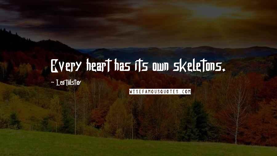 Leo Tolstoy Quotes: Every heart has its own skeletons.