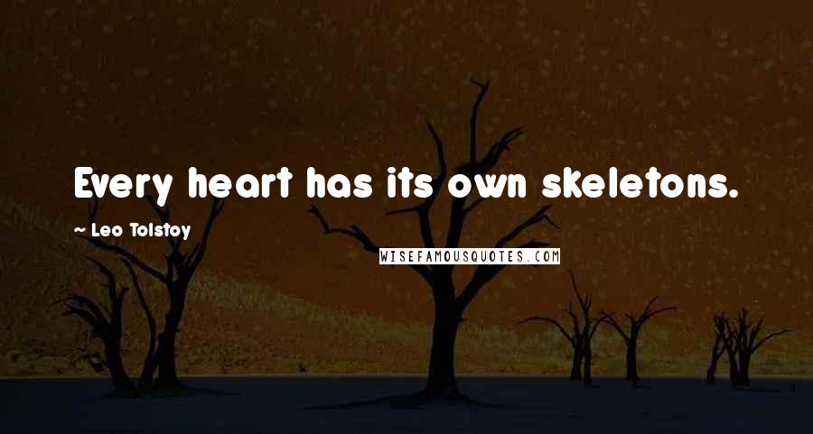 Leo Tolstoy Quotes: Every heart has its own skeletons.