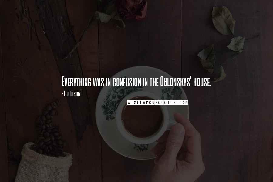 Leo Tolstoy Quotes: Everything was in confusion in the Oblonskys' house.