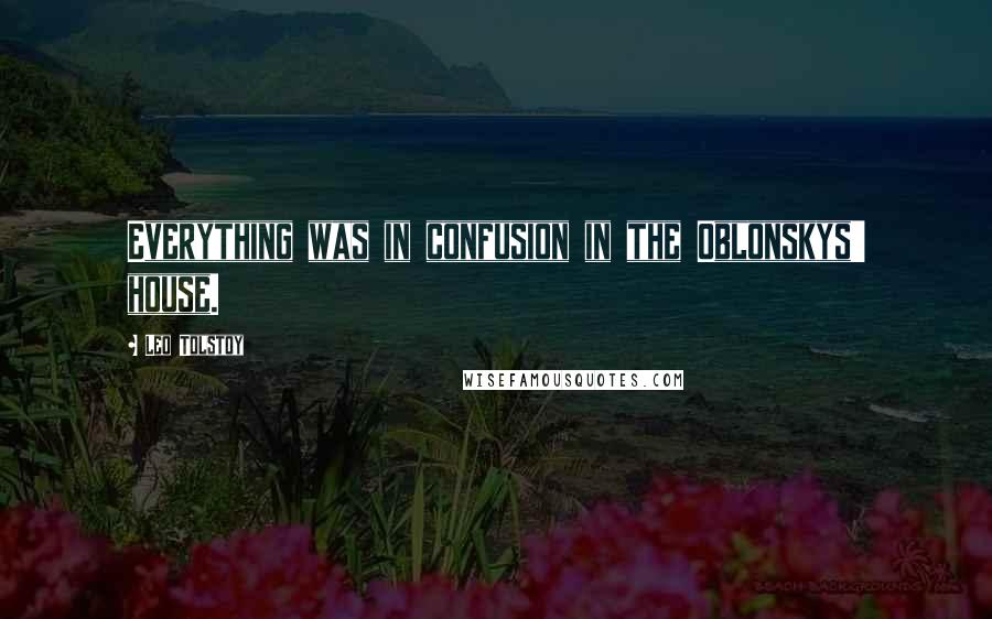 Leo Tolstoy Quotes: Everything was in confusion in the Oblonskys' house.