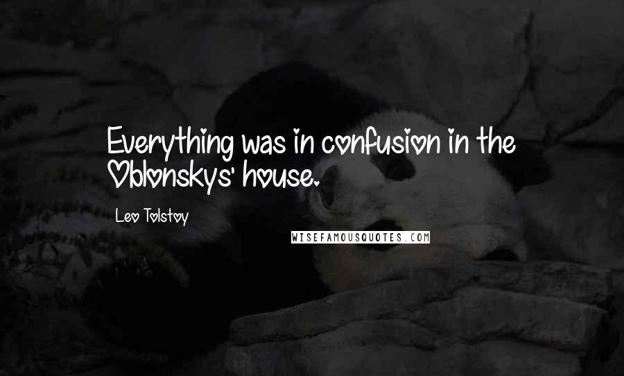 Leo Tolstoy Quotes: Everything was in confusion in the Oblonskys' house.