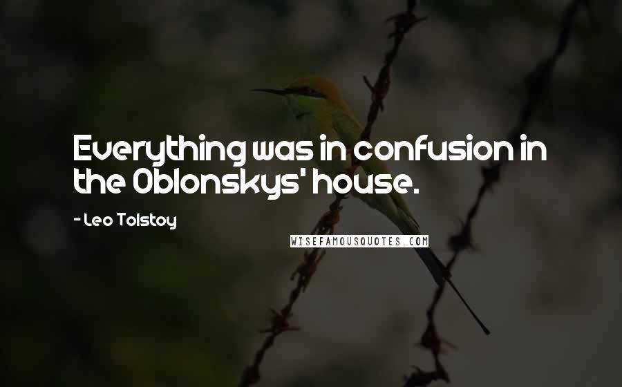 Leo Tolstoy Quotes: Everything was in confusion in the Oblonskys' house.