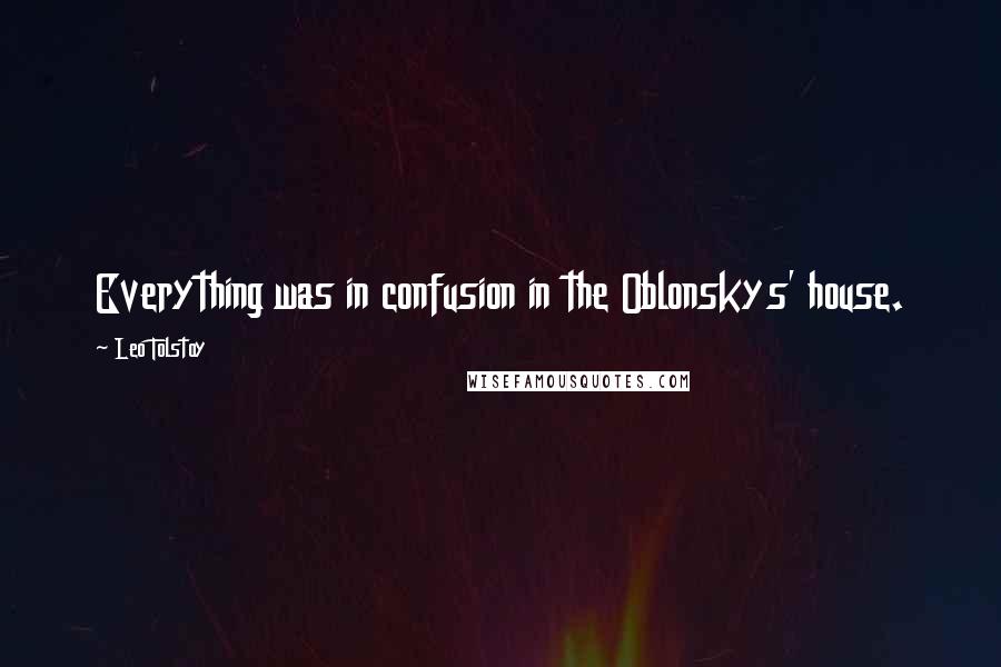 Leo Tolstoy Quotes: Everything was in confusion in the Oblonskys' house.