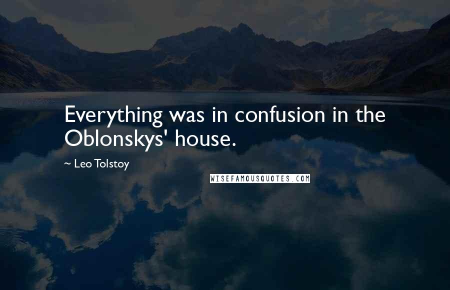 Leo Tolstoy Quotes: Everything was in confusion in the Oblonskys' house.