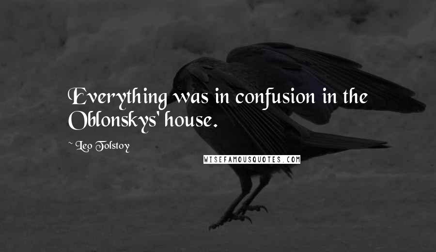 Leo Tolstoy Quotes: Everything was in confusion in the Oblonskys' house.
